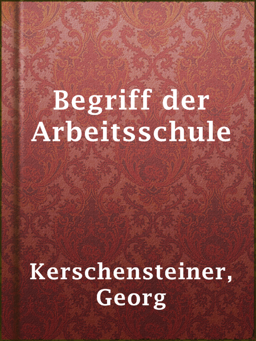 Title details for Begriff der Arbeitsschule by Georg Kerschensteiner - Available